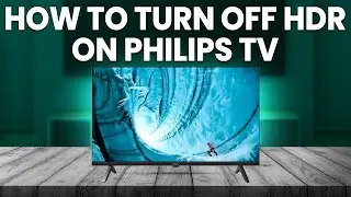 How To Turn Off HDR On Philips TV (How To Disable HDR On Philips TV)