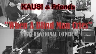 Deep Purple - KAUSI & Friends - When A Blind Man Cries - INTERNATIONAL COVER