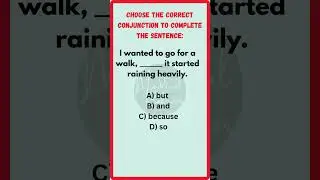 Conjunctions Quiz | Choose the Correct Conjunction to Complete the Sentence
