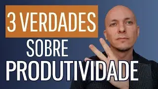 A Única Coisa - Resumo Parte 3: Antes de Tentar Ser Produtivo, Entenda Essas 3 Verdades