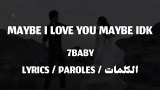 7BABY &bull; MAYBE I LOVE YOU MAYBE IDK + LYRICS {TN-L}