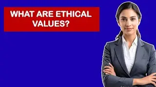 What Are Ethical Values?