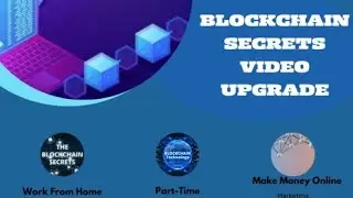 BLOCK cHAIN SECRETS video UPGRADE work from home make money online part time 100 %free video course