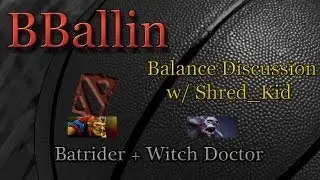 Balance Discussion with Shred_Kid: Batrider + Witch Doctor