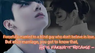 forcefully married to a blind guy who don't belive in love but after marriage you got to know that_