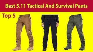 Top 5 Best 5.11 Tactical And Survival Pants 2021