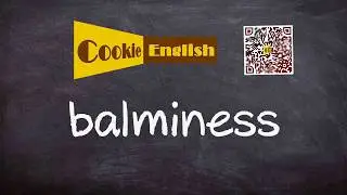 Balminess   Pronunciation, Paraphrase, Listen & Practice