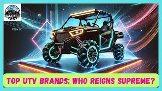 TOP UTV BRANDS: WHO REIGNS SUPREME? | OVERVIEW OF BEST UTV BRANDS