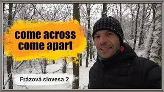 Frázová slovesa 2 - come across, come apart