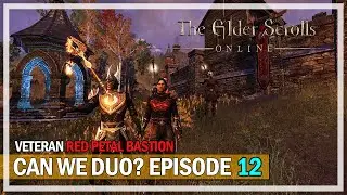 Can We Duo? Veteran Red Petal Bastion - Episode 12 | The Elder Scrolls Online