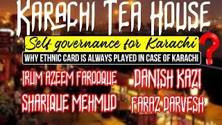Self-Governance Karachi's Biggest Problem | Karachi Tea House