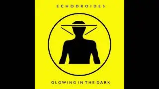 Echodroides - Glowing In The Dark