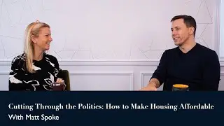 Cutting Through the Politics: How to Make Housing Affordable | With Matt Spoke