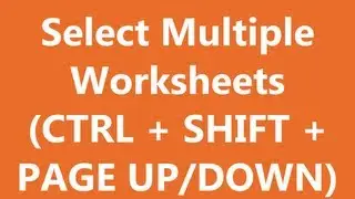 Excel Shortcuts - Select Multiple Worksheets