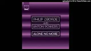 Phillip George ft. Anton Powers - Alone No More (DJ Kenty Remix)