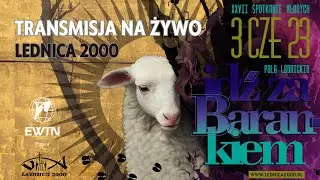 TRANSMISJA NA ŻYWO - XXVII Spotkanie Młodych LEDNICA 2000 | 3 CZERWCZA 2023