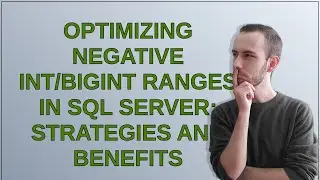 Dba: Optimizing Negative Int/BigInt Ranges in SQL Server: Strategies and Benefits