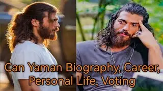 Can Yaman Biography, Career, Personal Life, Voting