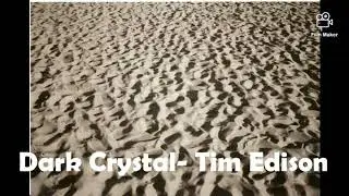Dark Crystal - Tim Edison