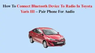 How To Connect Bluetooth Device To Radio In Toyota Yaris III (2011&ndash;2020) &ndash; Pair Phone For Audio