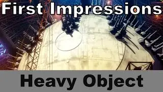 Heavy Object First Impressions
