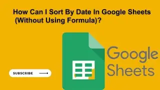How Can I Sort By Date In Google Sheets In Ascending or Descending Order (Without Using Formula)?