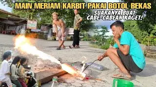 Main Meriam Karbit Pakai Botol Bekas Cabe-Cabean Sampai Kaget!