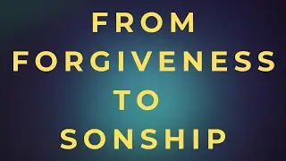 The Kingdom of Love | A Daily Devotional – [From Forgiveness To Sonship]