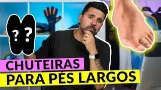 E AS MELHORES CHUTEIRAS PARA P&Eacute;S LARGOS EM 2022 S&Atilde;O . . . 🤔