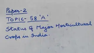 P2 Topic-58 A  Status of Major Horticulture Crops in India | Agriculture Optional