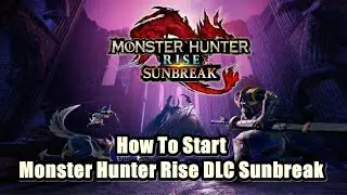 How To Start Monster Hunter Rise DLC Sunbreak