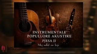 Moj xulluf me boje - INSTRUMENTALE POPULLORE AKUSTIKE