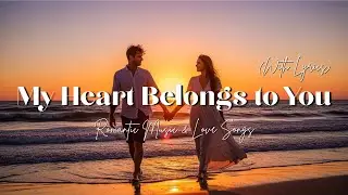 My Heart Belongs to You &ndash; Romantic Love Song (With Lyrics)
