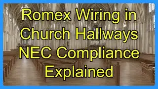 Romex Wiring in Church Hallways NEC Compliance Explained