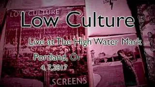 Low Culture at The High Water Mark  4, 7, 2017  -Full Set