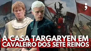 Como está A CASA TARGARYEN em O CAVALEIRO DOS SETE REINOS? | Game of Thrones