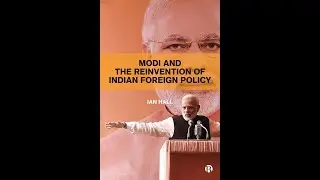 Modi and The Reinvention of Indian Foreign Policy with Ian Hall