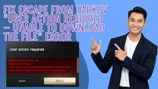 Исправление ошибки &laquo;Требуется действие пользователя &mdash; Невозможно загрузить файл&raquo; в Escape From Ta...