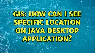 GIS: How can I see specific location on java desktop application?