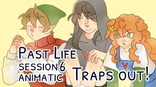 Past Life Session 6 Animatic - Traps out!