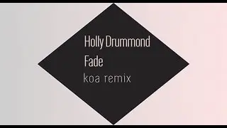 Holly Drummond- Fade (Koa Remix)