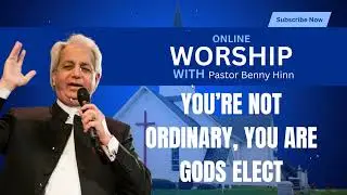 YOU’RE NOT ORDINARY ⚡YOU ARE GODS ELECT | Benny Hinn Teaching