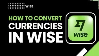 Как конвертировать валюту в Wise | Пошаговое руководство по обмену валюты