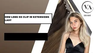 how long do clip in extensions last