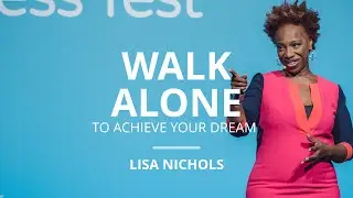 Why You Must Be Willing To Walk Alone To Achieve Your Dream | Lisa Nichols