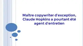 Ma&icirc;tre copywriter d&rsquo;exception, Claude Hopkins a pourtant &eacute;t&eacute; agent d&rsquo;entretien