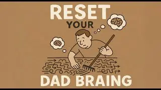 Reset Your Dad Brain: Build New Mental Pathways