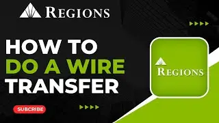 How To Do a Wire Transfer From Regions Bank !