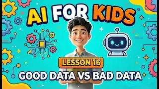 Lesson 16: Good Data vs Bad Data for Kids | How AI Learns Better!