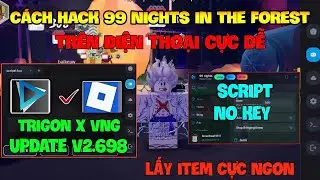 C&aacute;ch Hack 99 Đ&ecirc;m Roblox VNG (99 night in the forest mobile) Tr&ecirc;n Điện Thoại V&agrave; Ios - Trigonx VNG New
